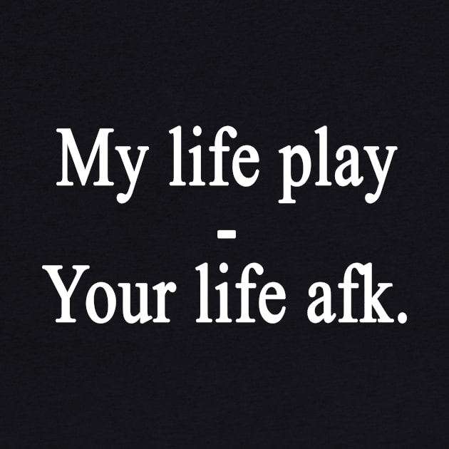 My life play-Your life afk by sen4tor